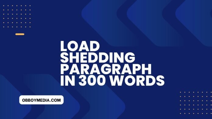 load shedding paragraph in 300 words load shedding paragraph in 300 words