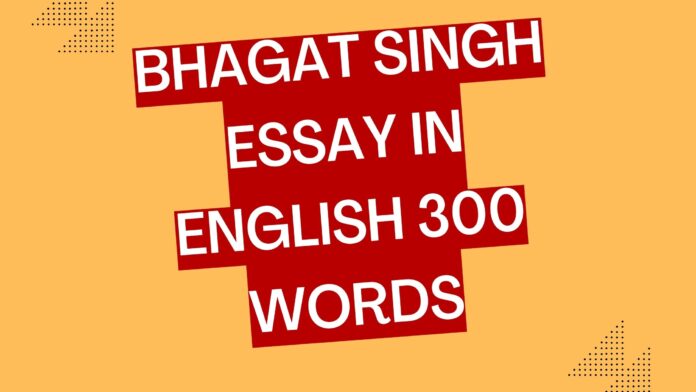 bhagat singh essay in english 300 words