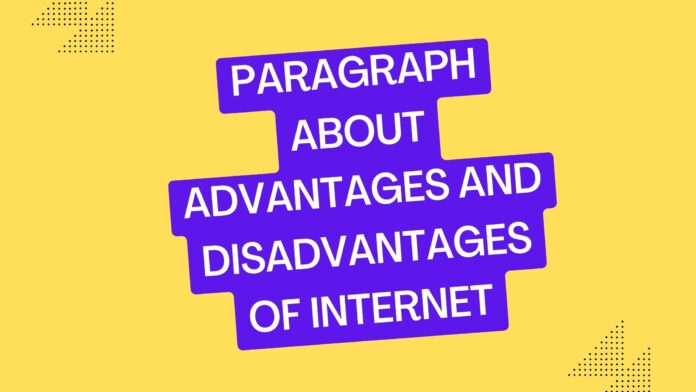 paragraph about advantages and disadvantages of internet 1