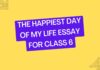 the happiest day of my life essay for class 6