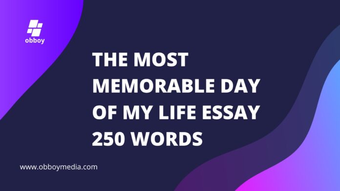 the most memorable day of my life essay 250 words