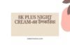 8k Plus Night Cream এর উপকারিতা
