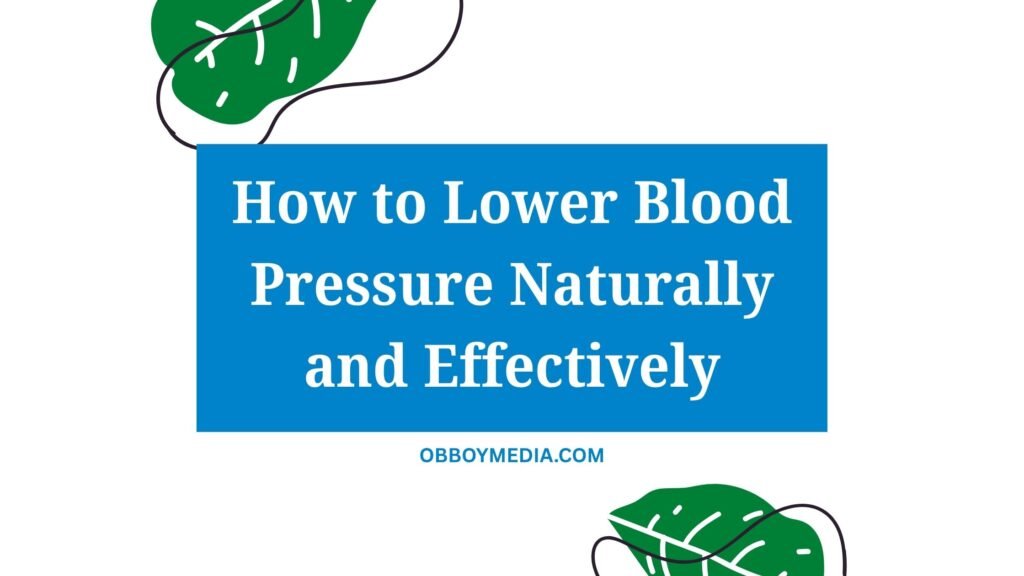 How to Lower Blood Pressure Naturally and Effectively How To Lower Blood Pressure Naturally And Effectively