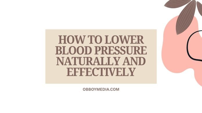 How To Lower Blood Pressure Naturally And Effectively How To Lower Blood Pressure Naturally And Effectively